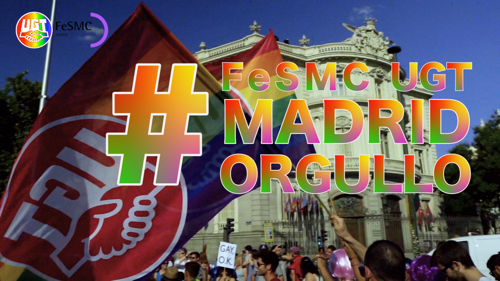 FeSMC UGT Madrid participando en la marcha del #Orgullo2018 en Madrid